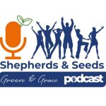 Shepherds and Seed Podcast